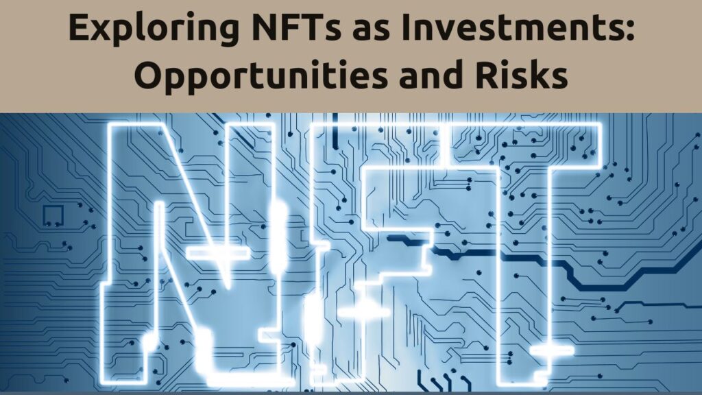 Exploring NFTs as Investments Opportunities and Risks