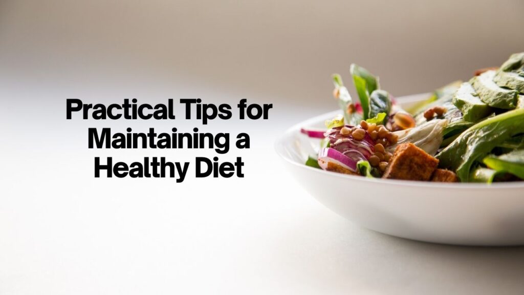 Practical Tips for Maintaining a Healthy Diet