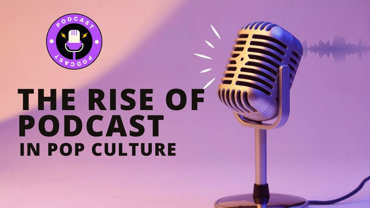 The Rise of Podcasts in Pop Culture