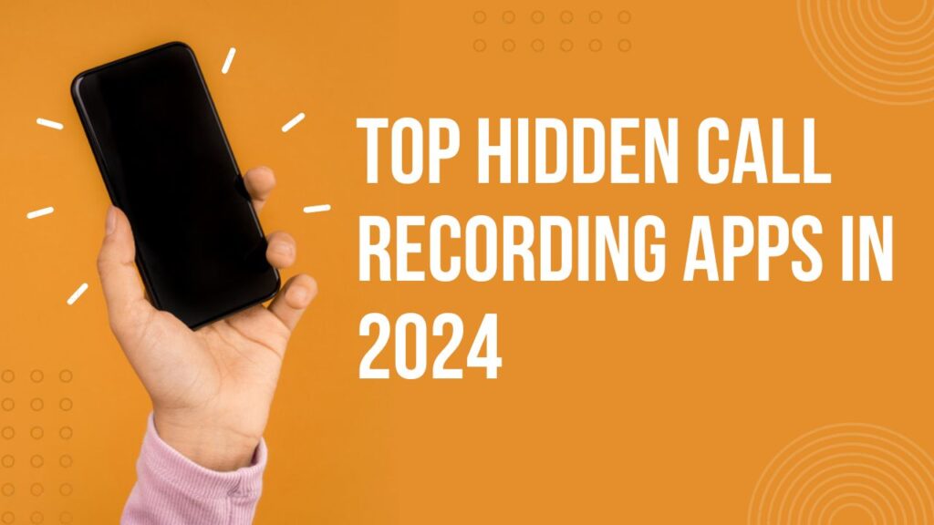 Top Hidden Call Recording Apps in 2024